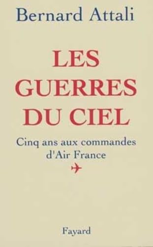 9782213592497: Les Guerres du ciel: Cinq ans aux commandes d'Air France