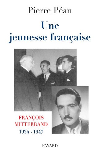 Stock image for Une jeunesse francaise: Francois Mitterrand, 1934-1947 (French Edition) for sale by Better World Books