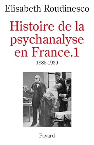 Histoire De La Psychanalyse En France. Vol. 1. 1885-1939 - Elisabeth Roudinesco
