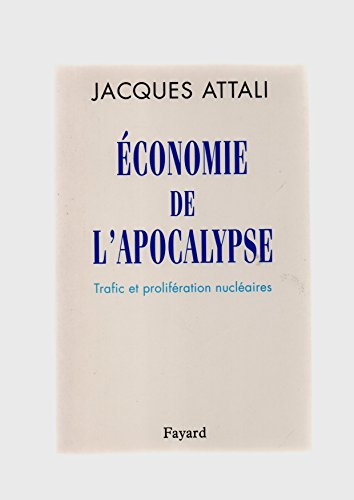 Economie de l'apocalypse: Trafic et prolifÃ©ration nuclÃ©aires (9782213594231) by Attali, Jacques