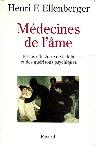 MÃ©decines de l'Ã¢me: Essais d'histoire de la folie et des guÃ©risons psychiques (9782213595009) by Ellenberger, Henri FrÃ©dÃ©ric