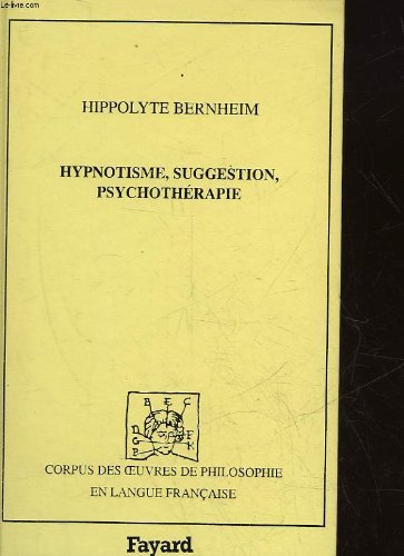 Hypnotisme, suggestion, psychothÃ©rapie: Avec considÃ©rations nouvelles sur l'hystÃ©rie (9782213595290) by Bernheim, Hippolyte