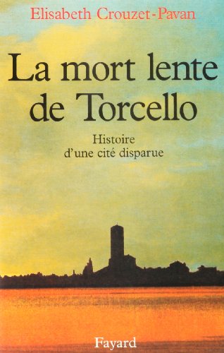 Beispielbild fr La mort lente de Torcello : Histoire d'une cit disparue Crouzet-Pavan, Elisabeth zum Verkauf von Librairie Parrsia