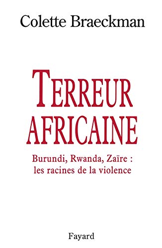 Terreur Africaine. Burundi, Rwanda, Zaïre : Les Racines De La Violence .