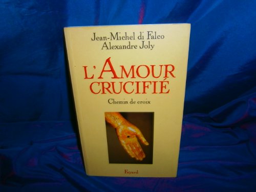 Stock image for L'Amour crucifi . Chemin de croix (avec CD) Di Falco, Monseigneur Jean-Michel and Joly, Alexandre for sale by LIVREAUTRESORSAS