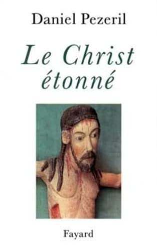 Le Christ Ã©tonnÃ©: L'incognito de Dieu (9782213598796) by Pezeril, Daniel