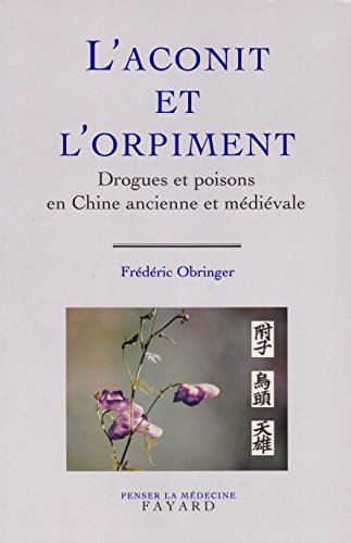 Beispielbild fr L'Aconit et l'orpiment: Drogues et poisons en Chine ancienne et mdivale zum Verkauf von Ammareal