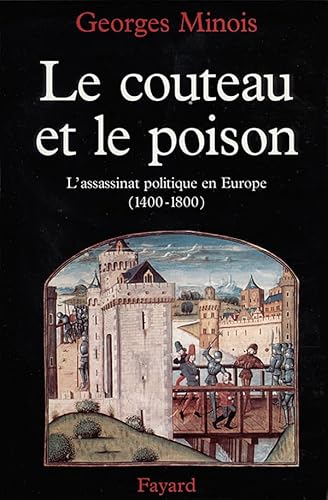 Stock image for Le Couteau et le poison: L'assassinat politique en Europe (1400-1800) for sale by Ammareal
