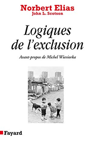 Logiques de l'exclusion: EnquÃªte sociologique au coeur des problÃ¨mes d'une communautÃ© (9782213599557) by Elias, Norbert; Scotson, John L.