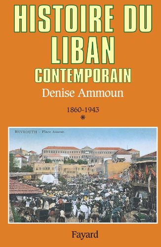 Histoire du liban contemporain, tome 1 : 1860-1943 - Ammoun Denise
