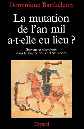 Beispielbild fr La Mutation de L'An Mil, A-T-Elle Eu Lieu?: Servage Et Chevalerie Dans La France Des Xe Et XIE Siecles zum Verkauf von Better World Books