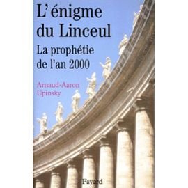 L'Ã nigme du Linceul: La prophÃ tie de l'an 2000 - Arnaud Aaron Upinsky