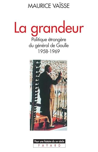 Beispielbild fr La grandeur: Politique e?trange?re du ge?ne?ral de Gaulle, 1958-1969 (Pour une histoire du XXe sie?cle) (French Edition) zum Verkauf von GridFreed