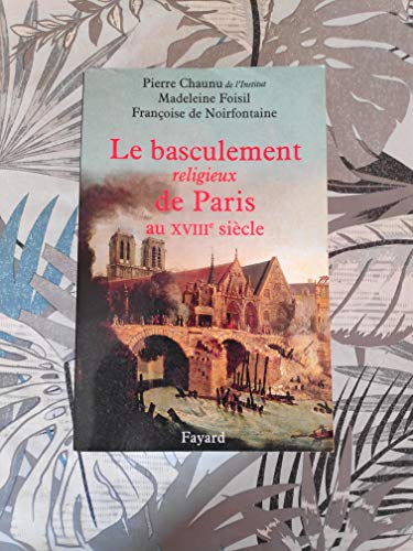 Beispielbild fr Le Basculement Religieux De Paris Au Xviiie Sicle : Essai D'histoire Politique Et Religieuse zum Verkauf von RECYCLIVRE