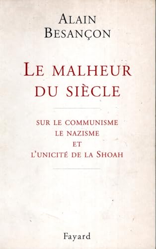 Beispielbild fr Le malheur du sicle : sur le communisme, le nazisme et l'unicit de la Shoah zum Verkauf von Ammareal