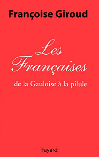 Les FranÃ§aises: de la Gauloise Ã  la pilule (9782213602295) by Giroud, FranÃ§oise