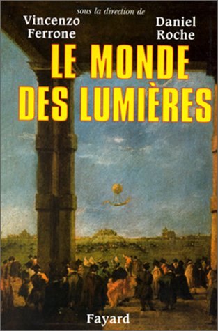 Le monde des lumiÃ¨res (9782213602462) by Ferrone, Vincenzo; Roche, Daniel