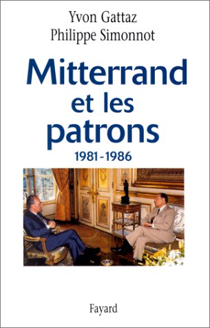 Stock image for Mitterrand Et Les Patrons : 1981-1986 for sale by RECYCLIVRE