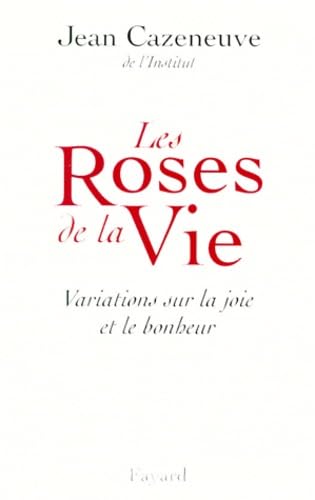 Stock image for Les Roses de la Vie: Variations sur la joie et le bonheur [Paperback] Cazeneuve, Jean for sale by LIVREAUTRESORSAS