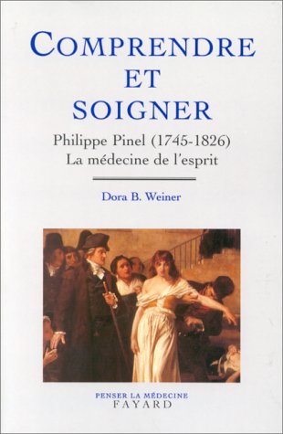Stock image for Comprendre et soigner: Philippe Pinel, 1745-1826 : la medecine de l'esprit (Penser la medecine) (French Edition) for sale by Books From California