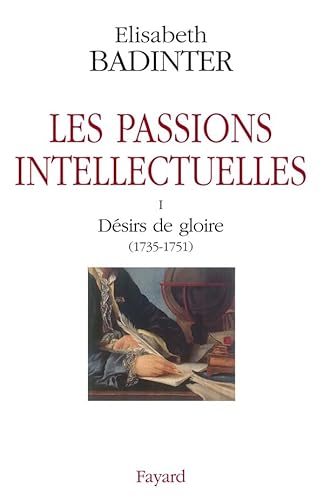 Les passions intellectuelles tome I. Desirs de gloire (1735 - 1751)