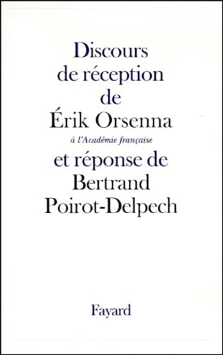 Discours de rÃ©ception de Erik Orsenna Ã: l'AcadÃ©mie franÃ§aise et rÃ©ponse de Bertrand Poirot-Delpech (9782213604572) by Orsenna, Erik; Poirot-Delpech, Bertrand