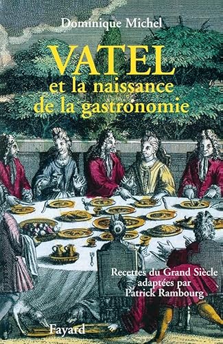 Beispielbild fr Vatel et la naissance de la gastronomie: Recettes du Grand Sie?cle (Divers Histoire) (French Edition) zum Verkauf von Works on Paper