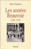 Les années Beauvoir. 1945-1970