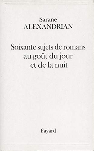 Soixante sujets de romans au goÃ»t du jour et de la nuit (9782213607269) by Alexandrian, Sarane