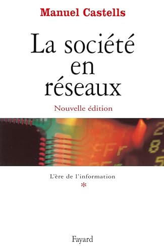 La sociÃ©tÃ© en rÃ©seaux - Tome 1: L'Ere de l'information (9782213608457) by Castells, Manuel