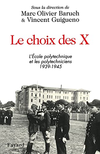 Imagen de archivo de Le Choix Des X : L'ecole Polytechnique Et Les Polytechniciens, 1939-1945 a la venta por RECYCLIVRE