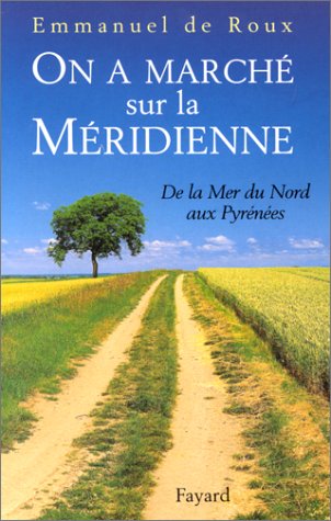 Beispielbild fr On a march sur la Mridienne : de la Mer du Nord aux Pyrnes zum Verkauf von medimops