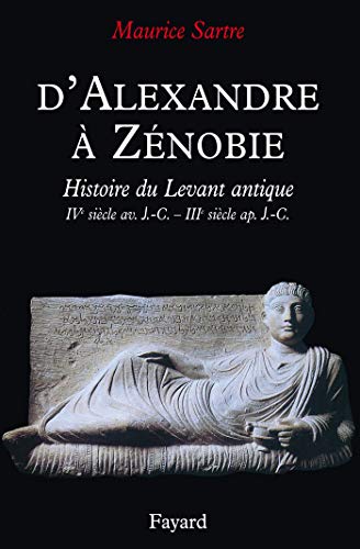 Beispielbild fr D'Alexandre  Znobie : Histoire du Levant antique, IVe sicle avant Jsus-Christ - IIIe sicle aprs Jsus-Christ zum Verkauf von medimops