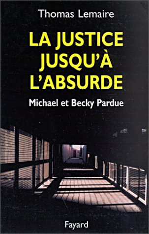 Beispielbild fr La Justice jusqu' l'absurde: Michael et Becky Pardue zum Verkauf von Books From California