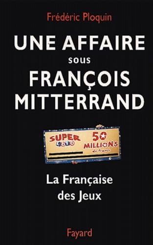 Beispielbild fr Une affaire sous Franois Mitterrand : La Franaise des jeux zum Verkauf von Ammareal