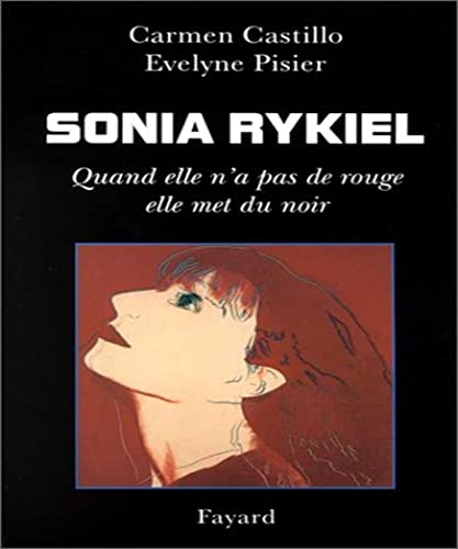 Sonia Rykiel: Quand elle n'a pas de rouge, elle met du noir (9782213609614) by Pizier, Evelyne; Castillo, Carmen