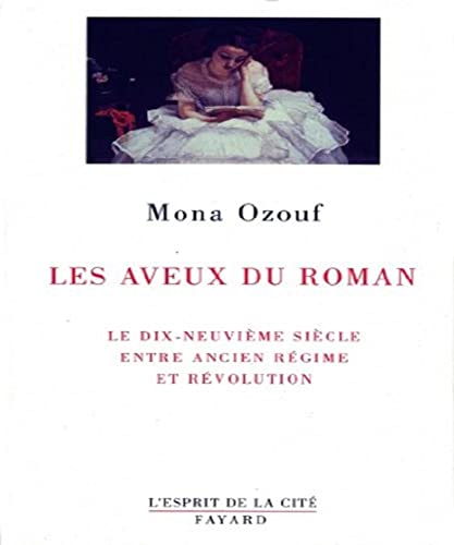 9782213610122: Les Aveux du roman: Le XIXe sicle entre Ancien Rgime et Rvolution