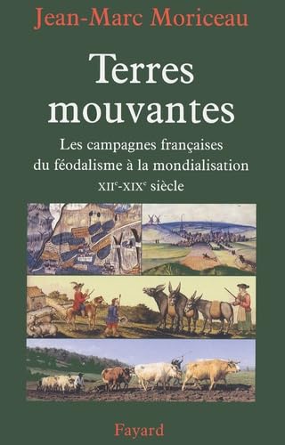 Beispielbild fr Terres mouvantes : Les Campagnes franaises du fodalisme  la mondialisation (1150-1850) Moriceau, Jean-Marc zum Verkauf von Librairie Parrsia