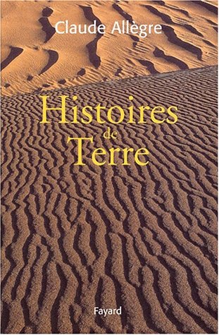 Stock image for Histoires de Terre: Volume regroupant 5 oeuvres scientifiques de l'auteur publi es chez Fayard for sale by Librairie Theatrum Mundi