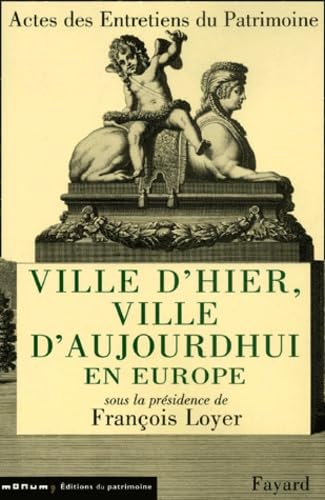 Stock image for Ville d'hier, ville d'aujourd'hui en Europe: Entretiens du Patrimoine 2000 for sale by Ammareal