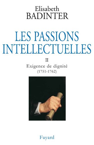 Beispielbild fr Les Passions intellectuelles, tome 2 : Exigence de dignit (1751-1762) zum Verkauf von Ammareal