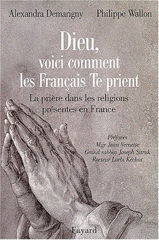 Beispielbild fr Dieu, voici comment les Franais te prient. La prire dans les religions prsentes en France zum Verkauf von Ammareal
