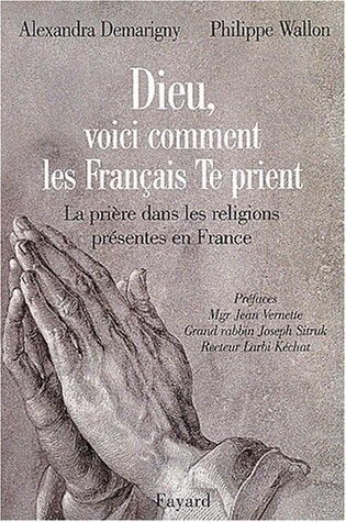 Imagen de archivo de Dieu, voici comment les Franais te prient. La prire dans les religions prsentes en France a la venta por Ammareal