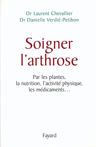 9782213613352: Soigner l'arthrose: Par les plantes, la nutrition, l'activit physique, les mdicaments...