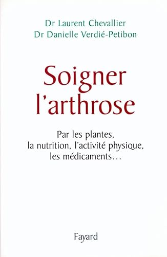9782213613352: Soigner l'arthrose: Par les plantes, la nutrition, l'activit physique, les mdicaments...