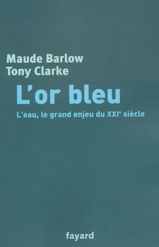 L'Or bleu: L'eau, le grand enjeu du XXIe siÃ¨cle (9782213614120) by Clarke, Tony; Barlow, Maude