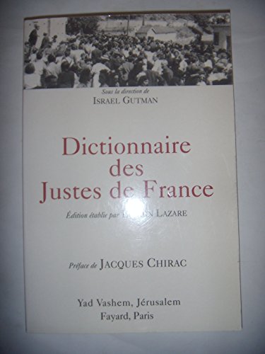 Dictionnaire des Justes de France [titres décernés de 1962 à 1999]. . - GUTMAN, ISRAEL [ED.]. [LUCIEN LAZARE - ED./JACQUES CHIRAC - FOREW.].