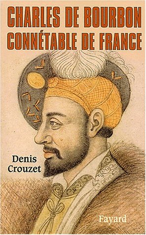 Charles de Bourbon: ConnÃ©table de France (9782213614748) by Crouzet, Denis
