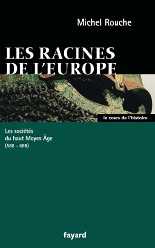 9782213615523: Les racines de l'Europe: Les socits du haut Moyen Age 568-888