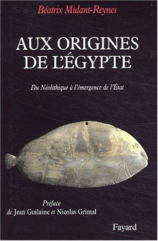 Stock image for Aux origines de l'Egypte. Du Nolithique  l'mergence de l'Etat. for sale by medimops